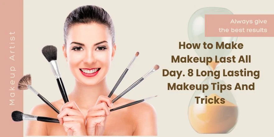 From Skincare to Setting How to Keep Your Makeup All Day